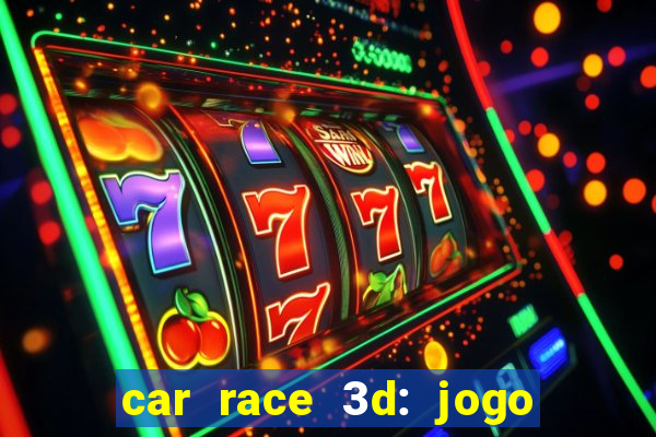 car race 3d: jogo de carros